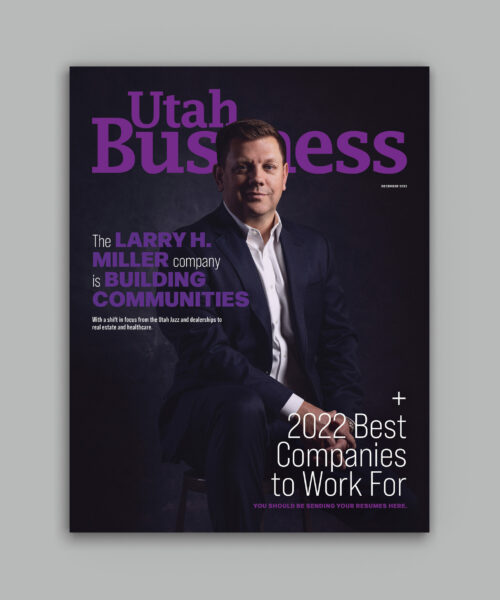 The Utah Business December 2022 print issue features an exclusive story on the Larry H Miller Companies and the 2022 Best Companies To Work For.